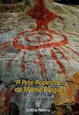 A Arte Rupestre de Monte Alegre - Pará - Amazônia – Brasil