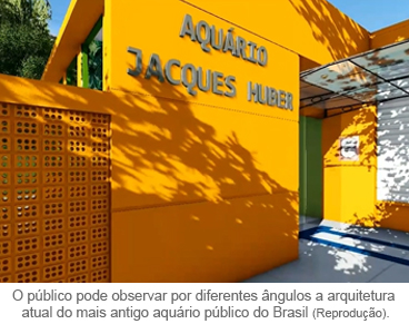 O público pode observar por diferentes ângulos a arquitetura atual do mais antigo aquário público do Brasil.
